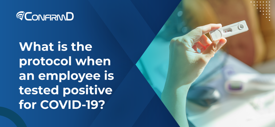 What is the protocol when an employee is tested positive for COVID-19?