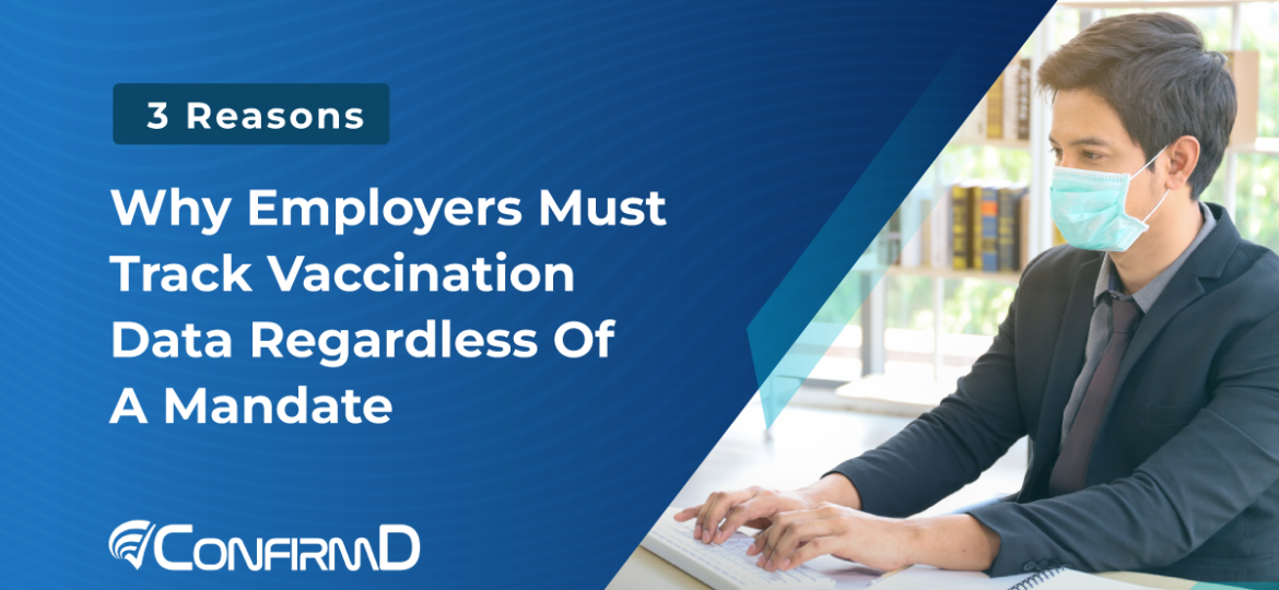 3 Reasons Why Employers Must Track Vaccination Data Regardless Of A Mandate
